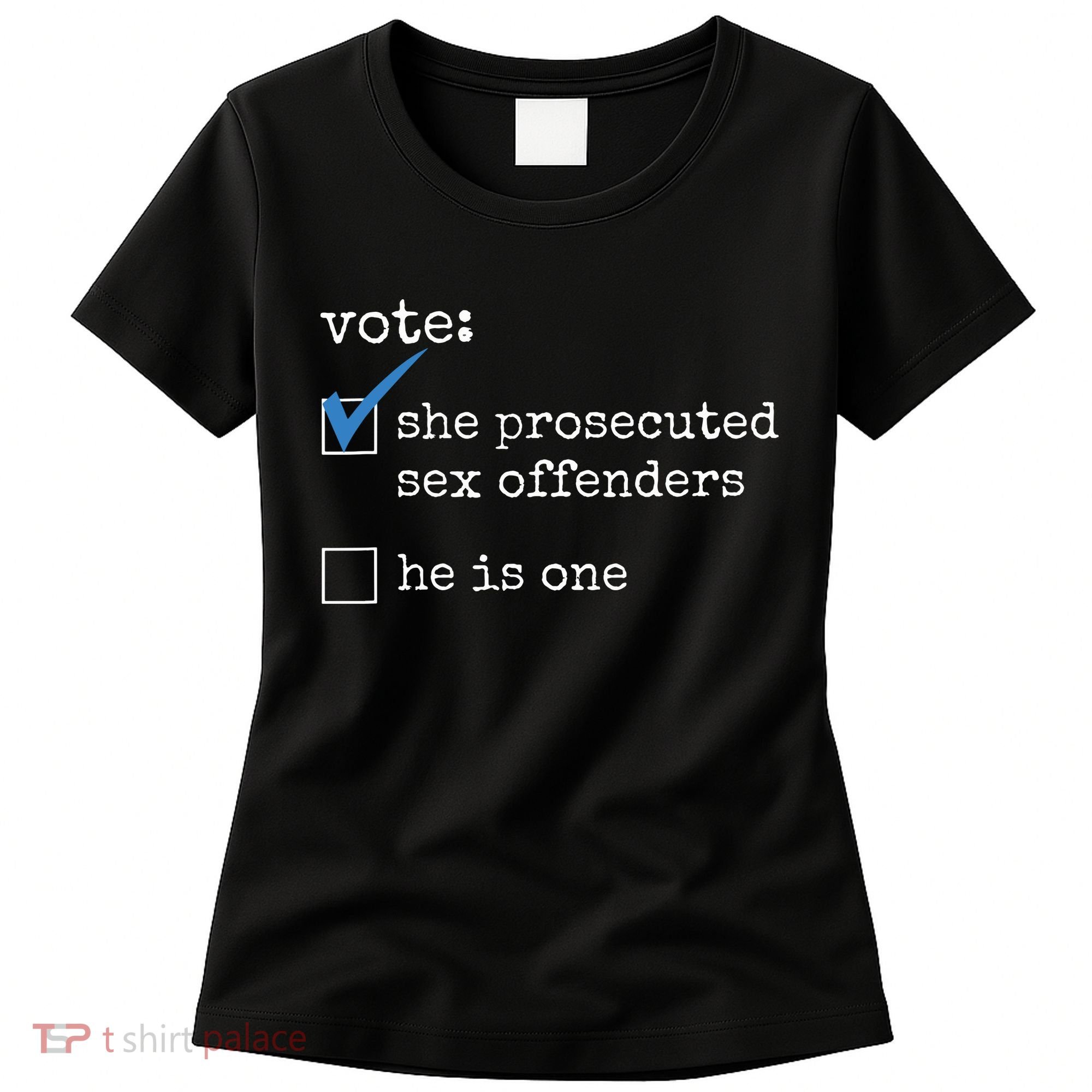 Vote She Prosecuted Sex Offenders He Is One Women's T-Shirt