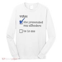 Vote She Prosecuted Sex Offenders He Is One Long Sleeve Shirt thumb 0