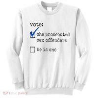 Vote She Prosecuted Sex Offenders He Is One Sweatshirt thumb 0
