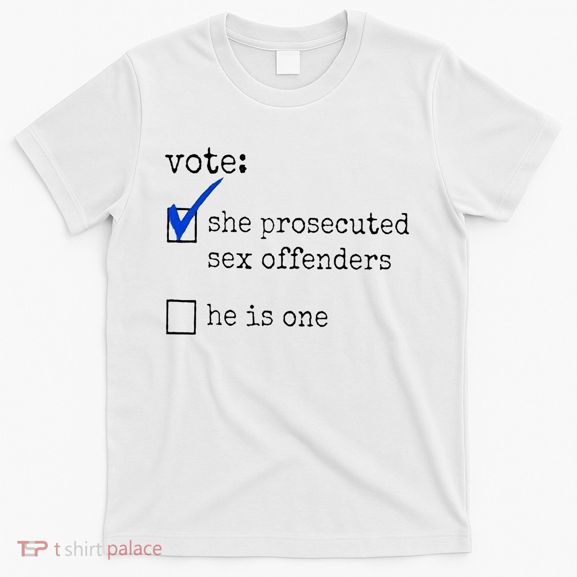 Vote She Prosecuted Sex Offenders He Is One T-Shirt