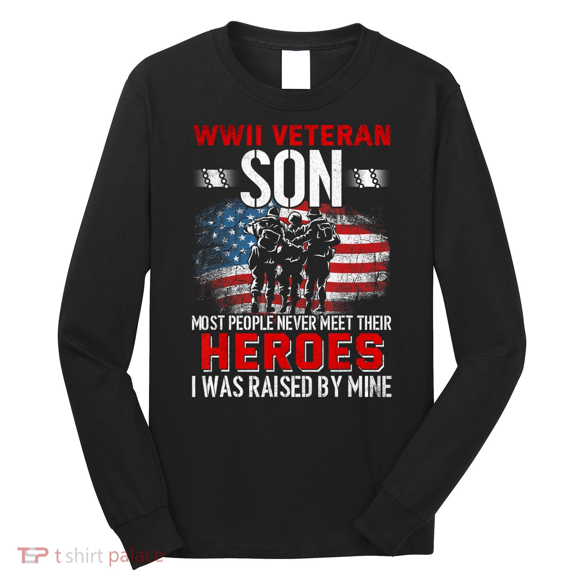 Veteran Son some people never meet their heroes veteran Long Sleeve Shirt