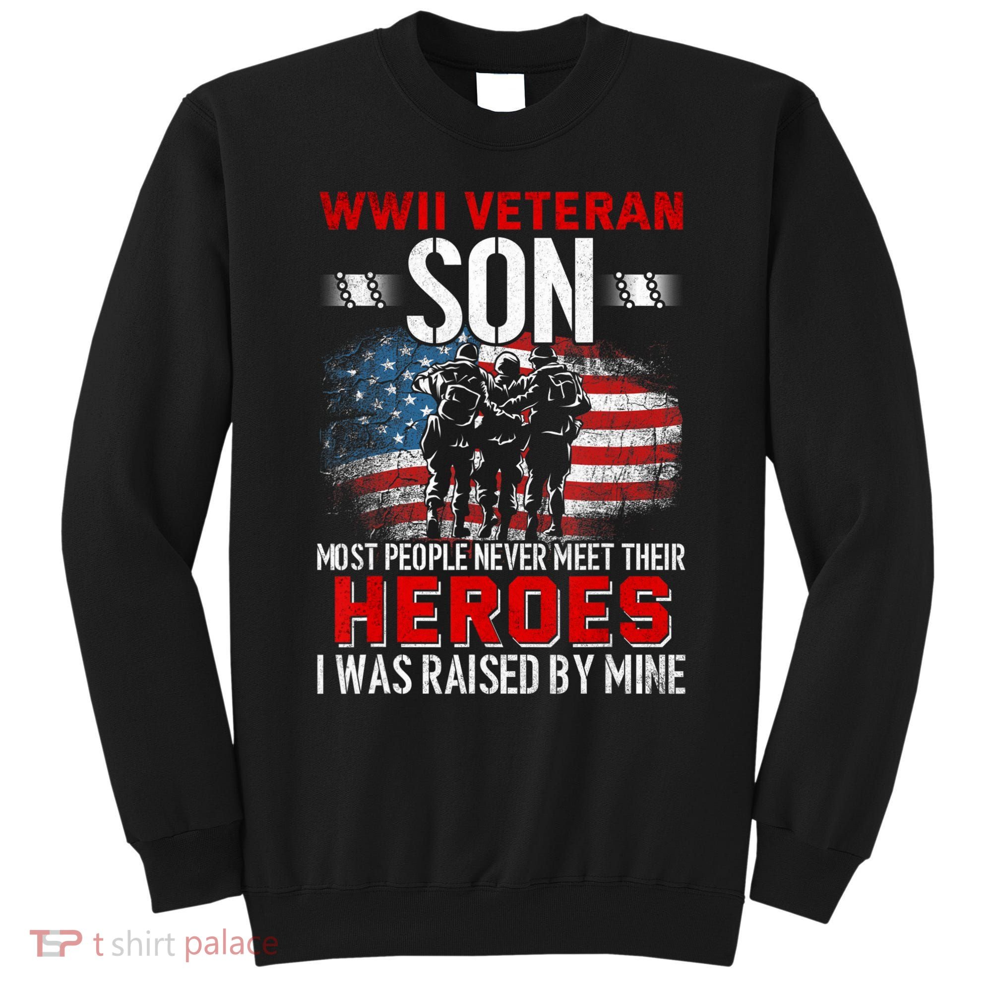 Veteran Son some people never meet their heroes veteran Sweatshirt