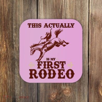 Vintage This Actually Is My First Rodeo Coaster