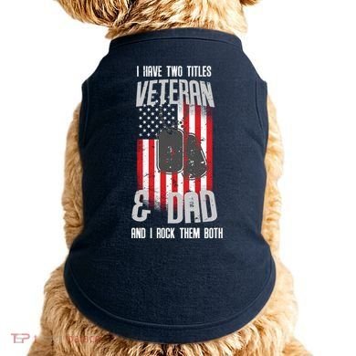 Have Two Titles Veteran And Dad I Rock Them Both Doggie Tank