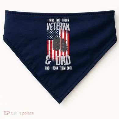 Have Two Titles Veteran And Dad I Rock Them Both USA-Made Doggie Bandana