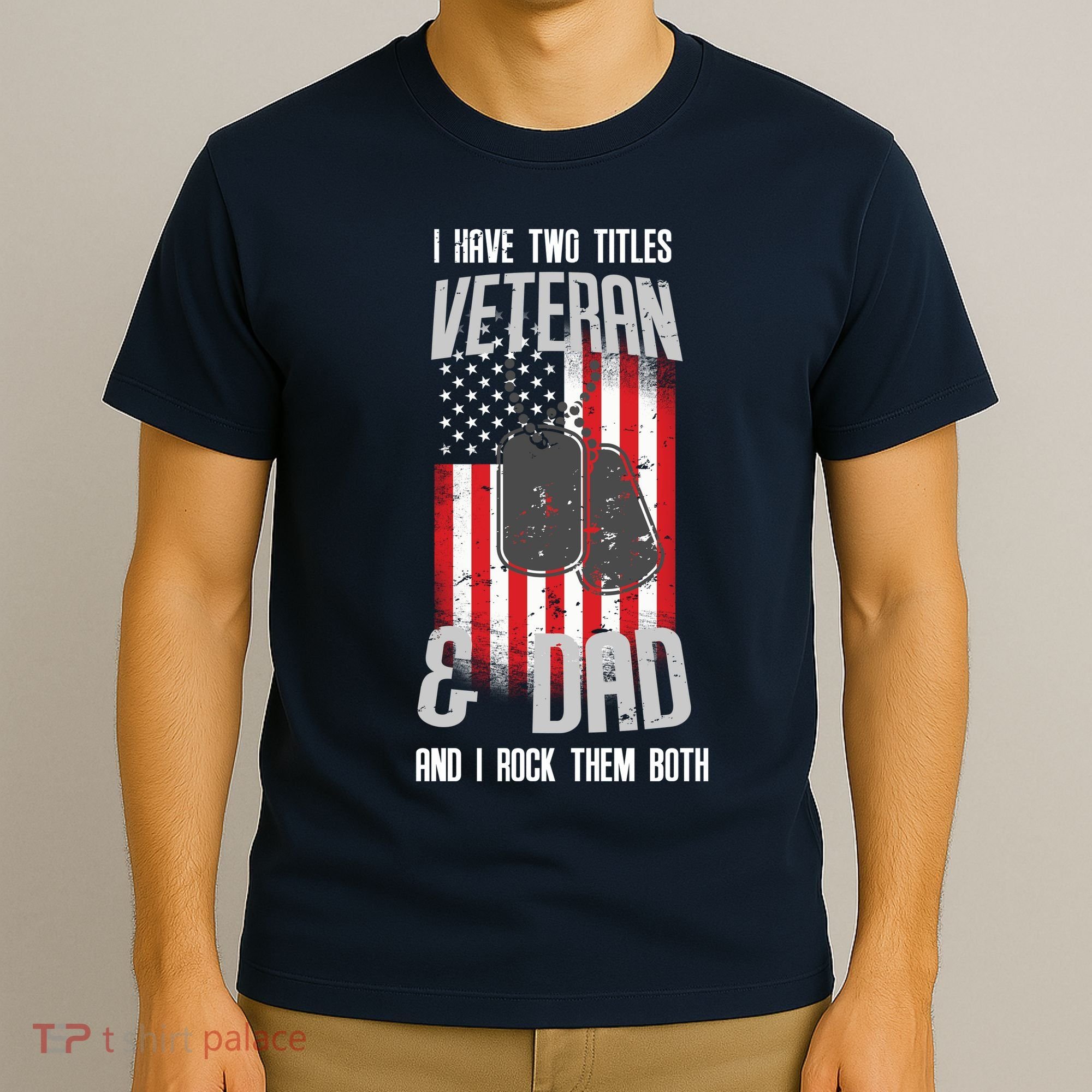 Have Two Titles Veteran And Dad I Rock Them Both T-Shirt