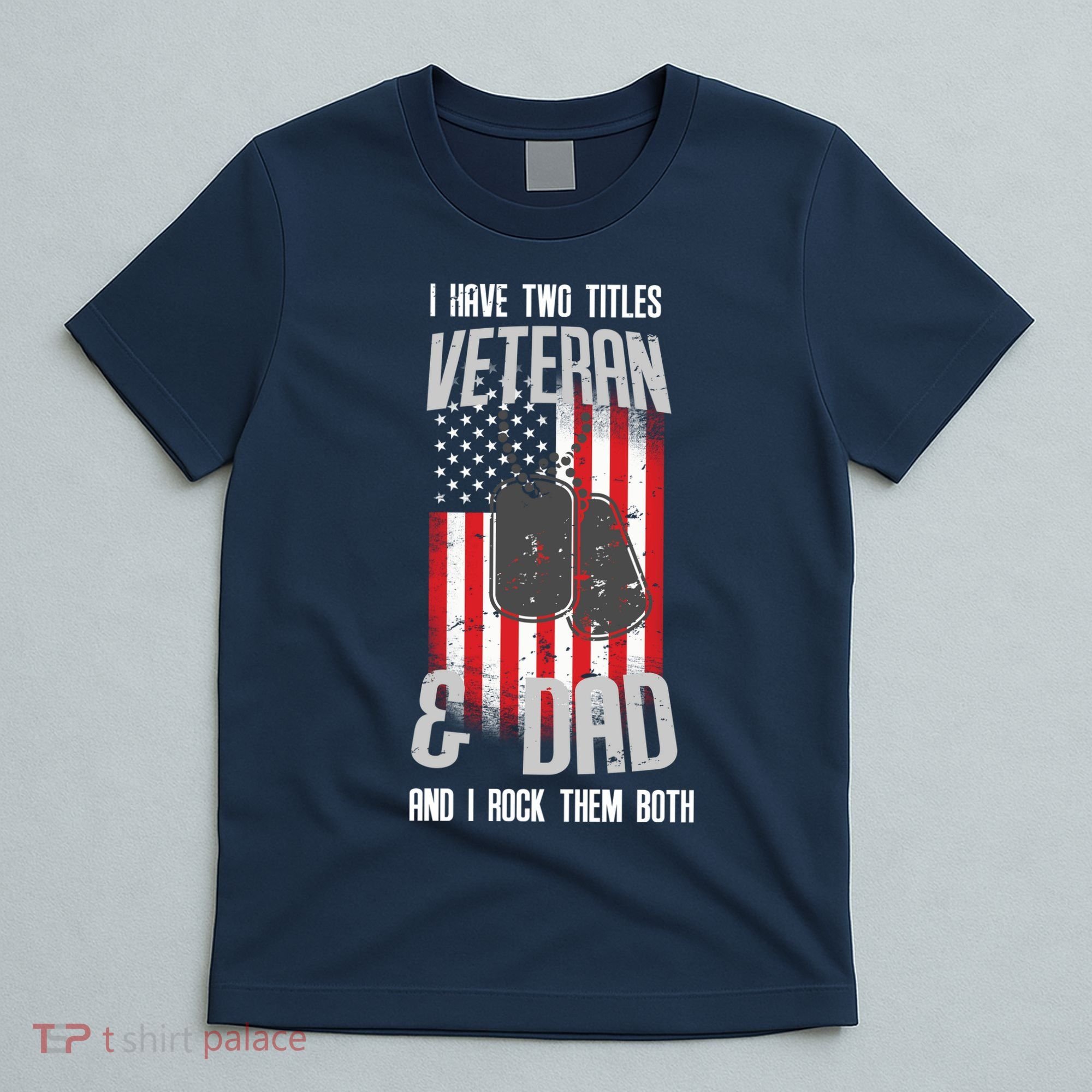Have Two Titles Veteran And Dad I Rock Them Both T-Shirt