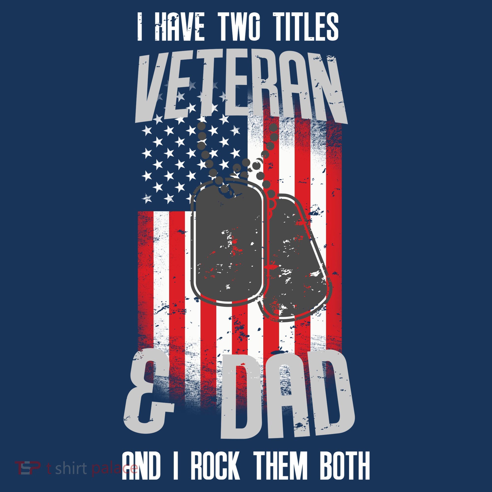 Have Two Titles Veteran And Dad I Rock Them Both T-Shirt