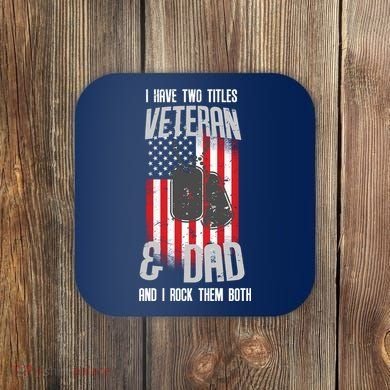 Have Two Titles Veteran And Dad I Rock Them Both Coaster