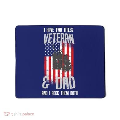 Have Two Titles Veteran And Dad I Rock Them Both Mousepad