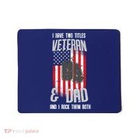 Have Two Titles Veteran And Dad I Rock Them Both Mousepad thumb 0