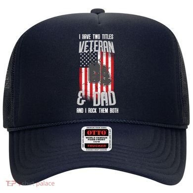 Have Two Titles Veteran And Dad I Rock Them Both Hat
