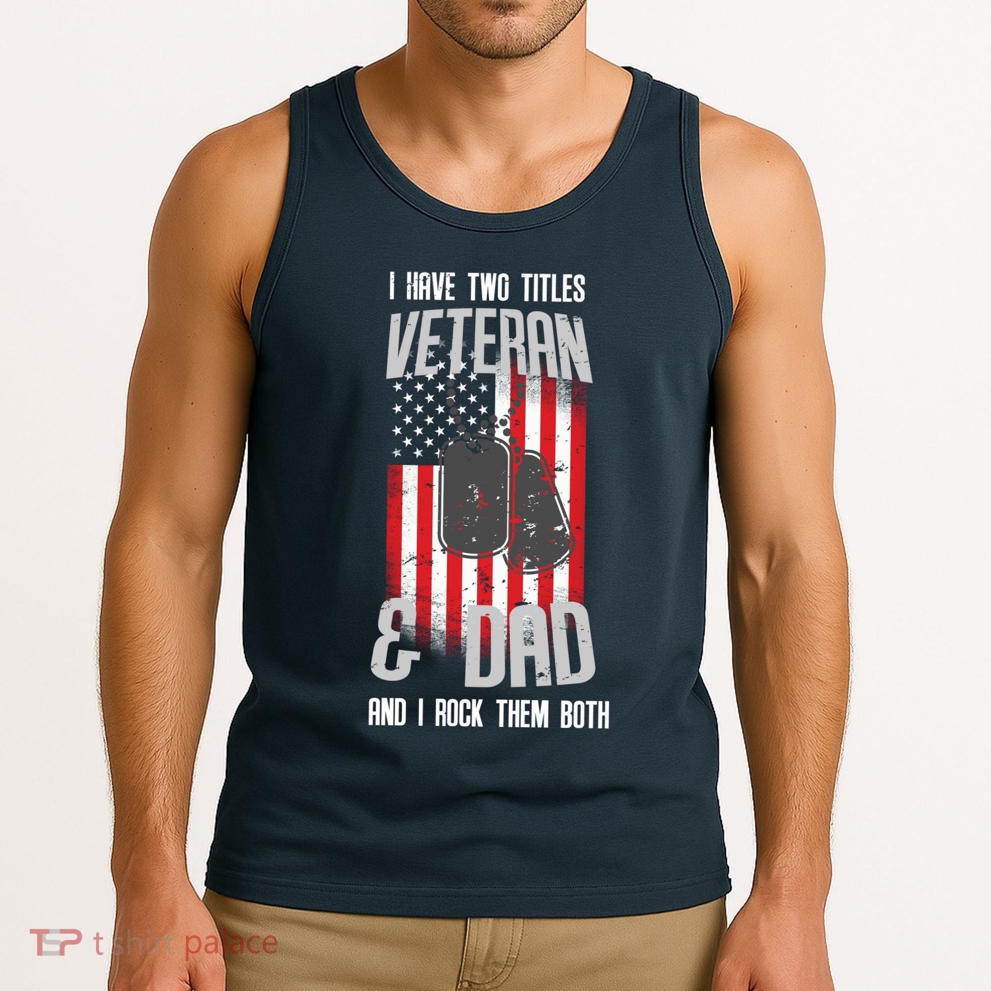 Have Two Titles Veteran And Dad I Rock Them Both Tank Top