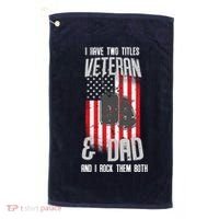 Have Two Titles Veteran And Dad I Rock Them Both Golf Towel thumb 0