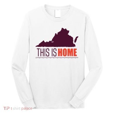 Virginia Tech Football Win This Is Home Long Sleeve Shirt