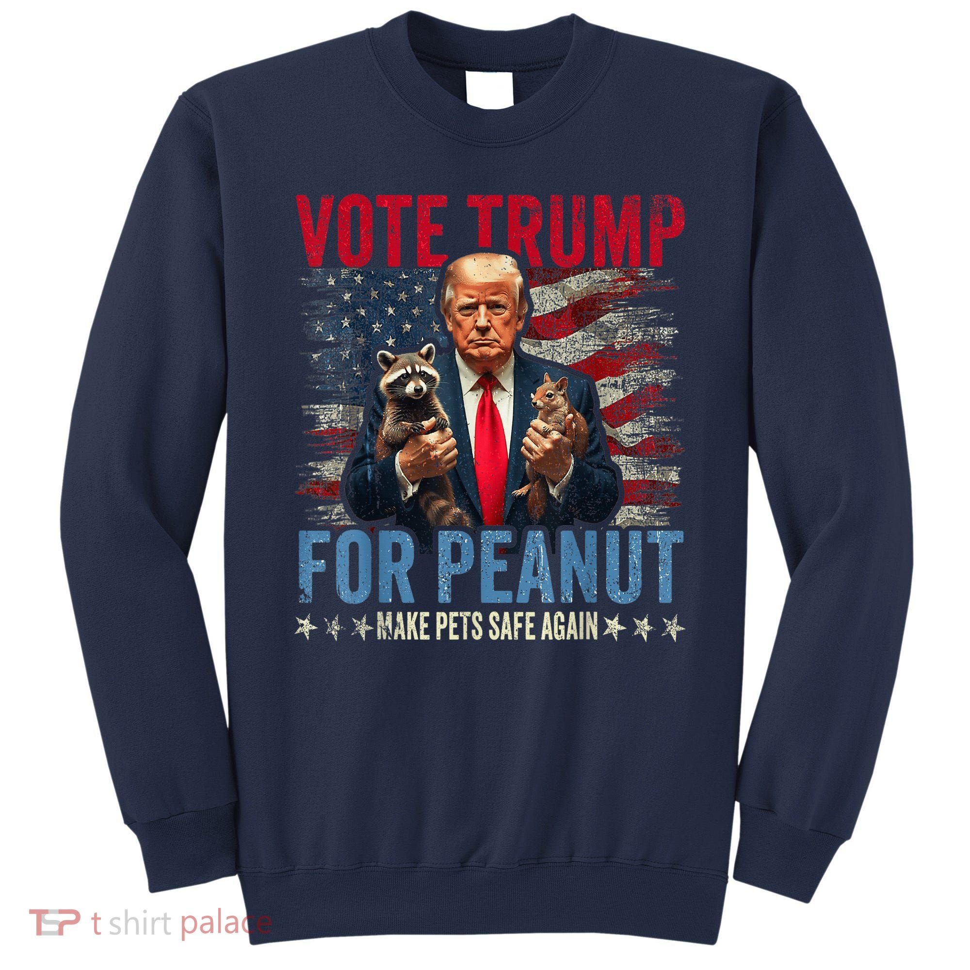 Vote Trump For Peanut The Squirrel Make Pets Safe Again Us President Sweatshirt