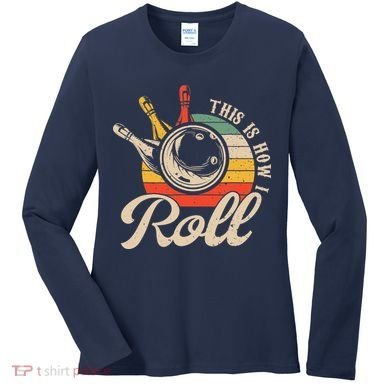 Vintage This Is How I Roll Bowling Players Tee Bowler Women's Long Sleeve Shirt