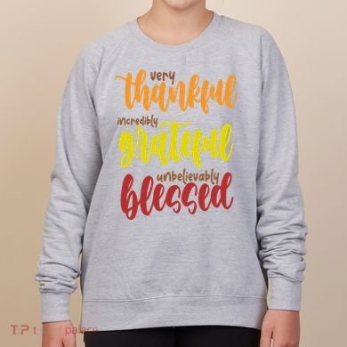 Very Thankful Incredibly Grateful Unbelievably Blessed Women's Sweatshirt