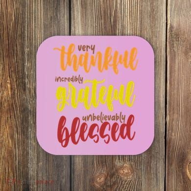 Very Thankful Incredibly Grateful Unbelievably Blessed Coaster
