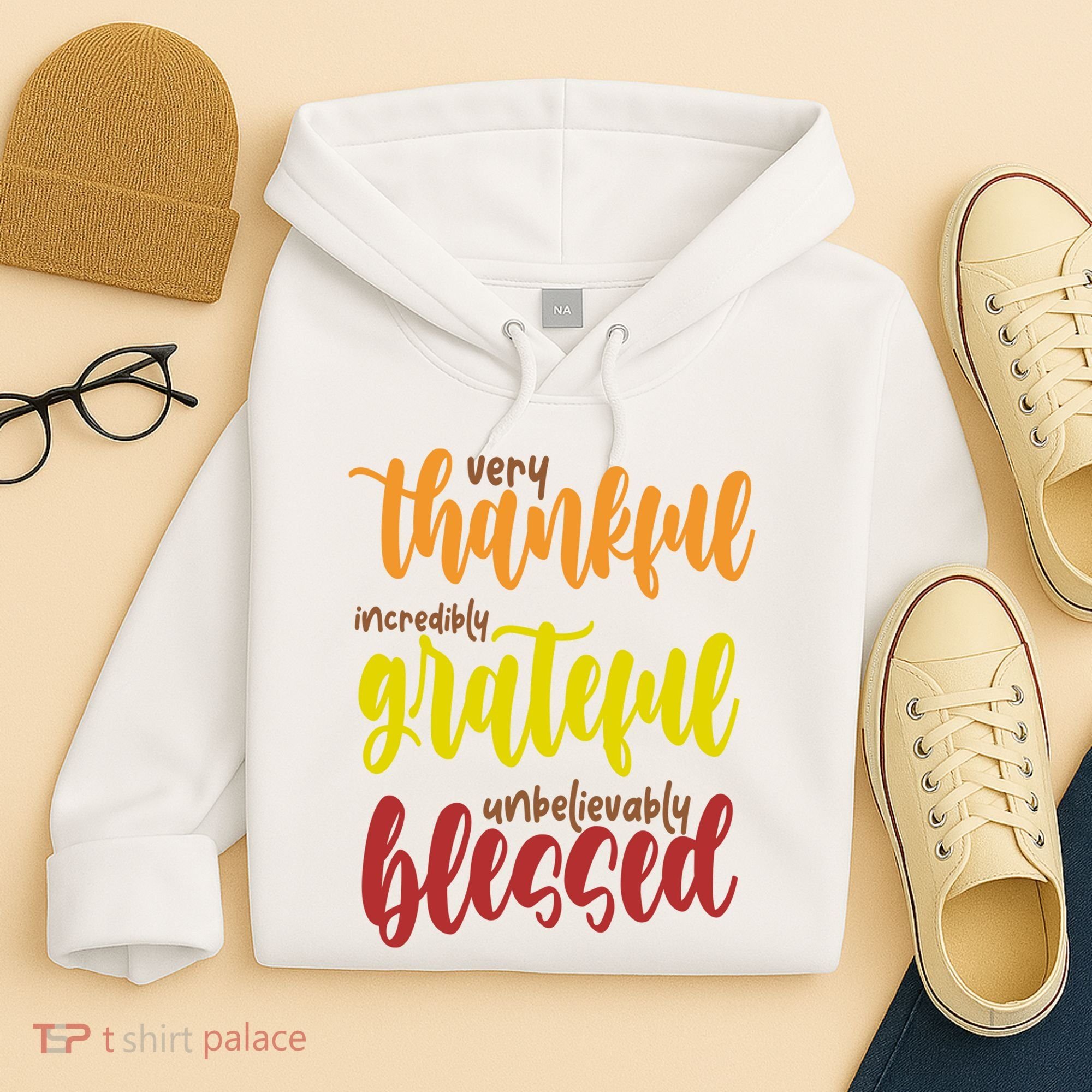 Very Thankful Incredibly Grateful Unbelievably Blessed Hoodie