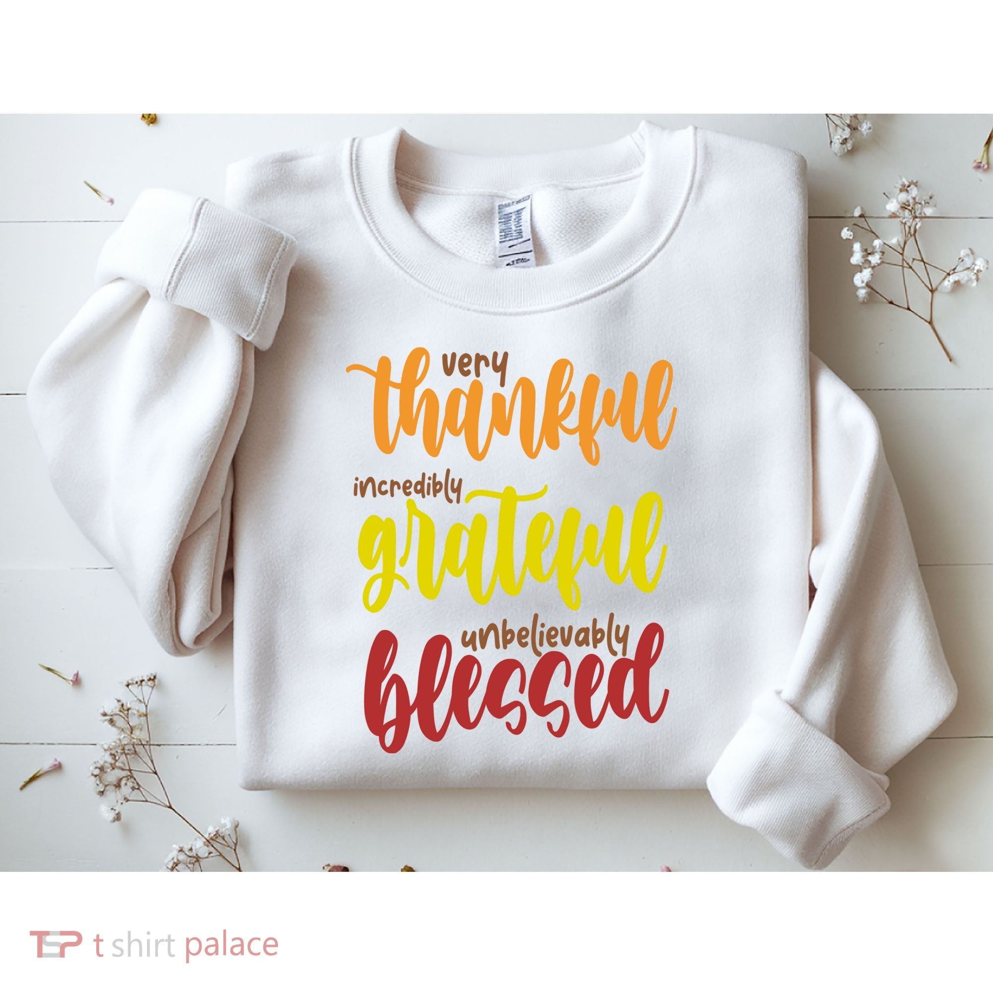 Very Thankful Incredibly Grateful Unbelievably Blessed Sweatshirt