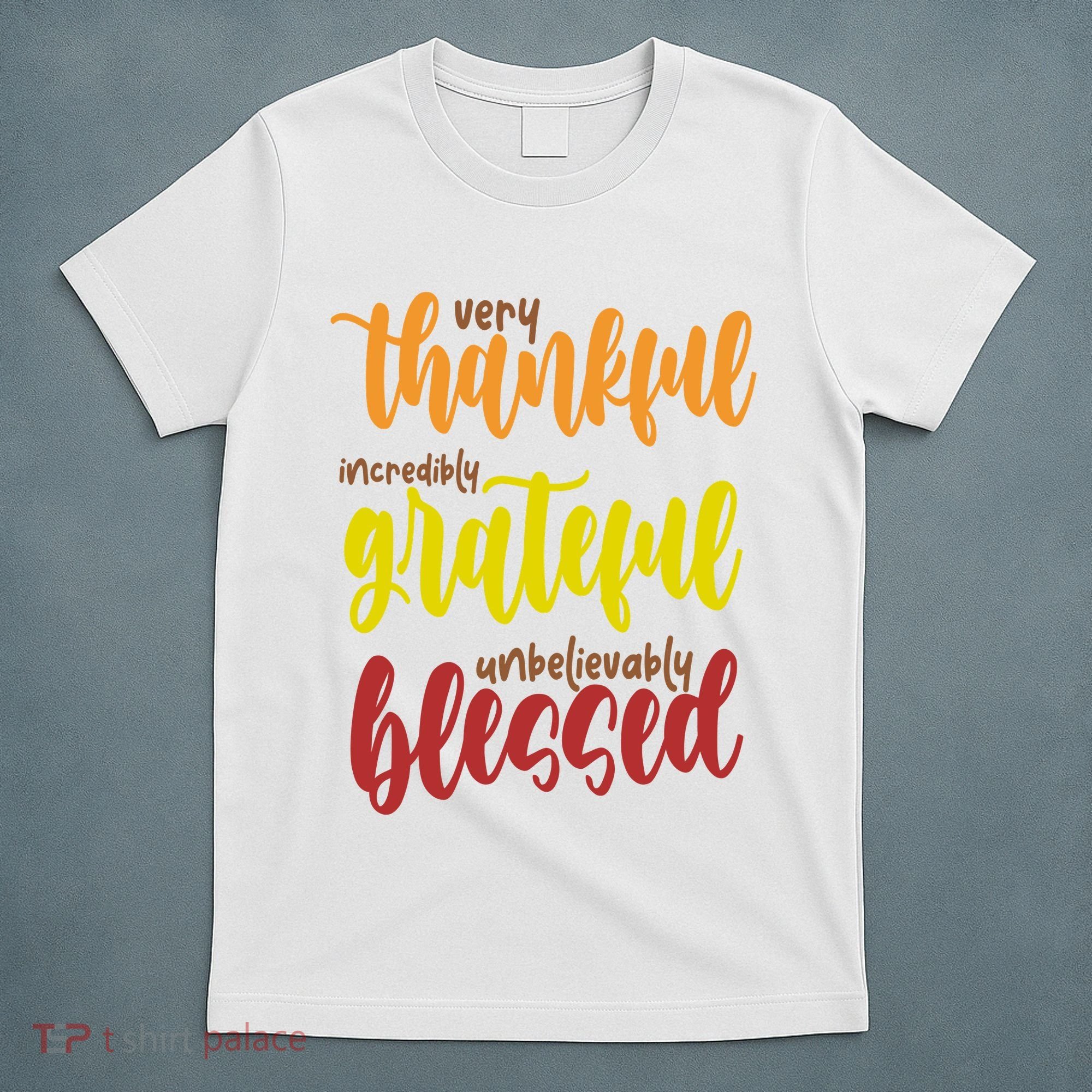 Very Thankful Incredibly Grateful Unbelievably Blessed T-Shirt