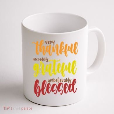 Very Thankful Incredibly Grateful Unbelievably Blessed Coffee Mug back