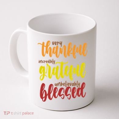 Very Thankful Incredibly Grateful Unbelievably Blessed Coffee Mug