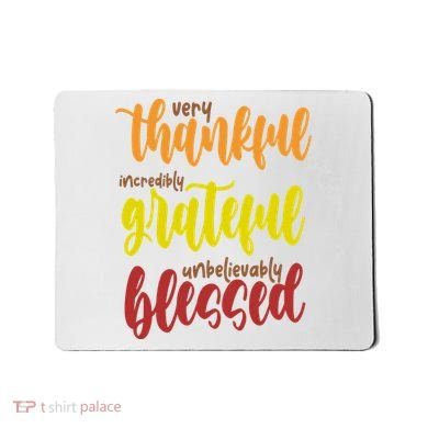 Very Thankful Incredibly Grateful Unbelievably Blessed Mousepad
