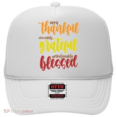 Very Thankful Incredibly Grateful Unbelievably Blessed Hat