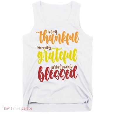 Very Thankful Incredibly Grateful Unbelievably Blessed Tank Top