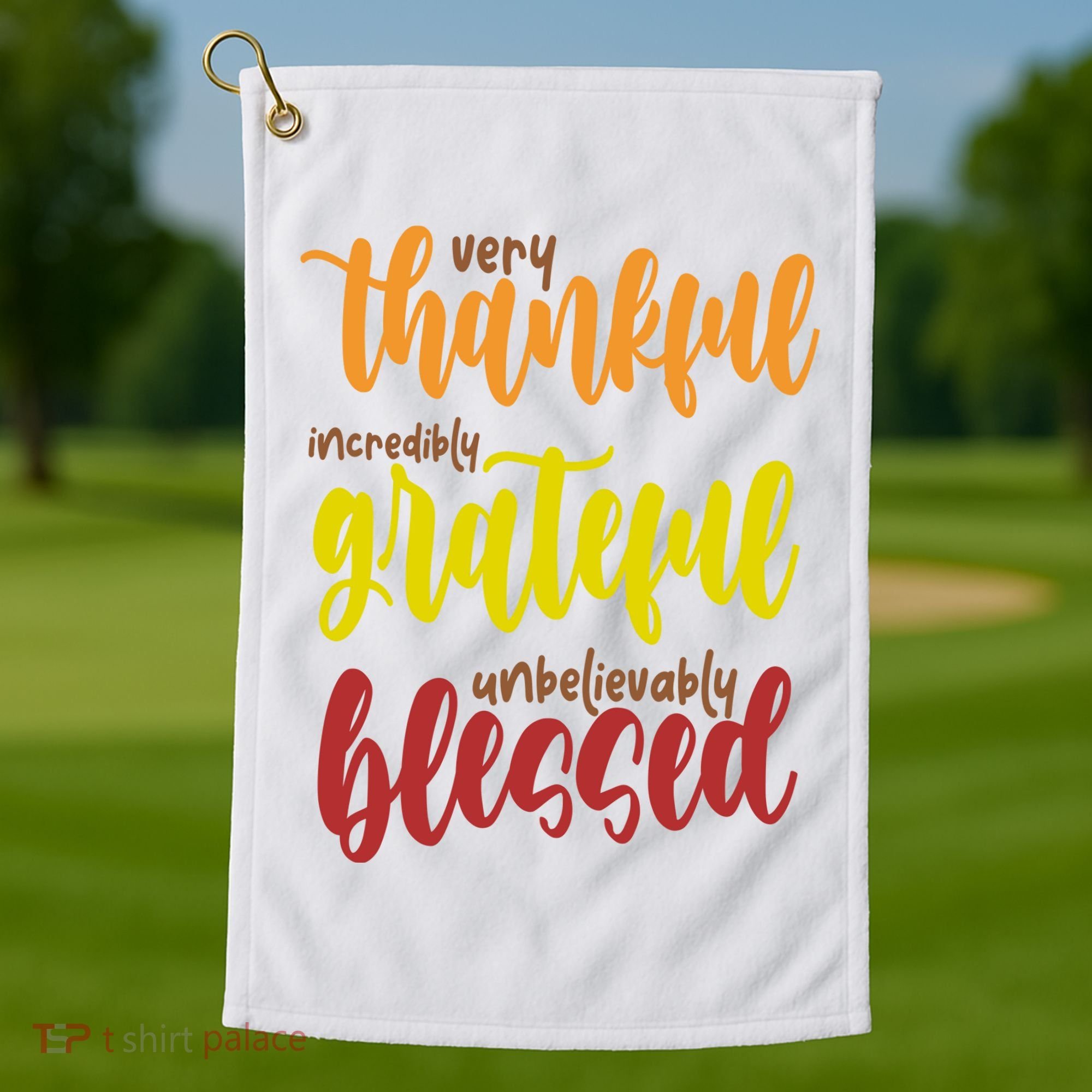 Very Thankful Incredibly Grateful Unbelievably Blessed Golf Towel