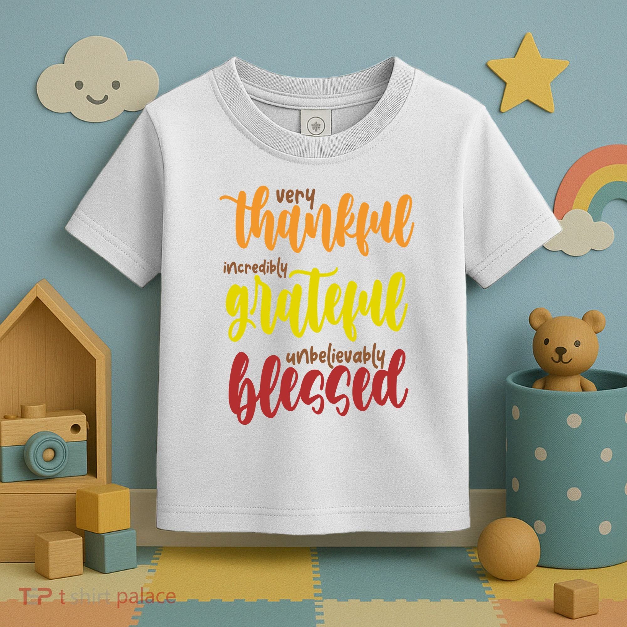 Very Thankful Incredibly Grateful Unbelievably Blessed Toddler T-Shirt