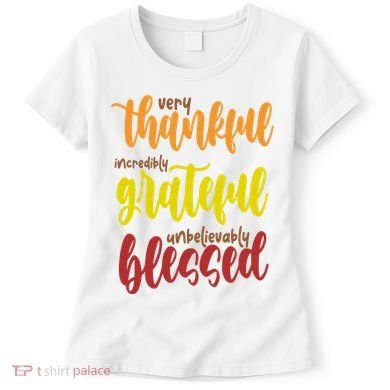Very Thankful Incredibly Grateful Unbelievably Blessed Women's T-Shirt