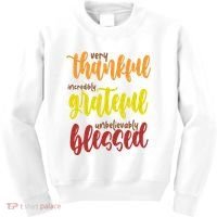 Very Thankful Incredibly Grateful Unbelievably Blessed Kids Sweatshirt thumb 0