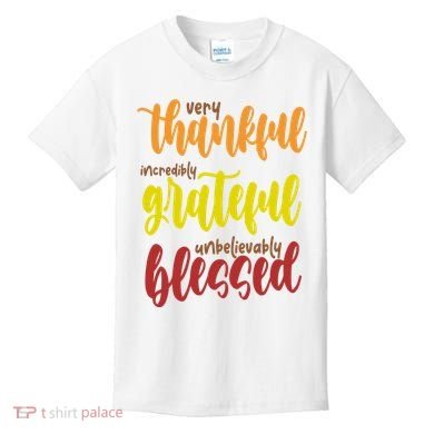 Very Thankful Incredibly Grateful Unbelievably Blessed Kids T-Shirt