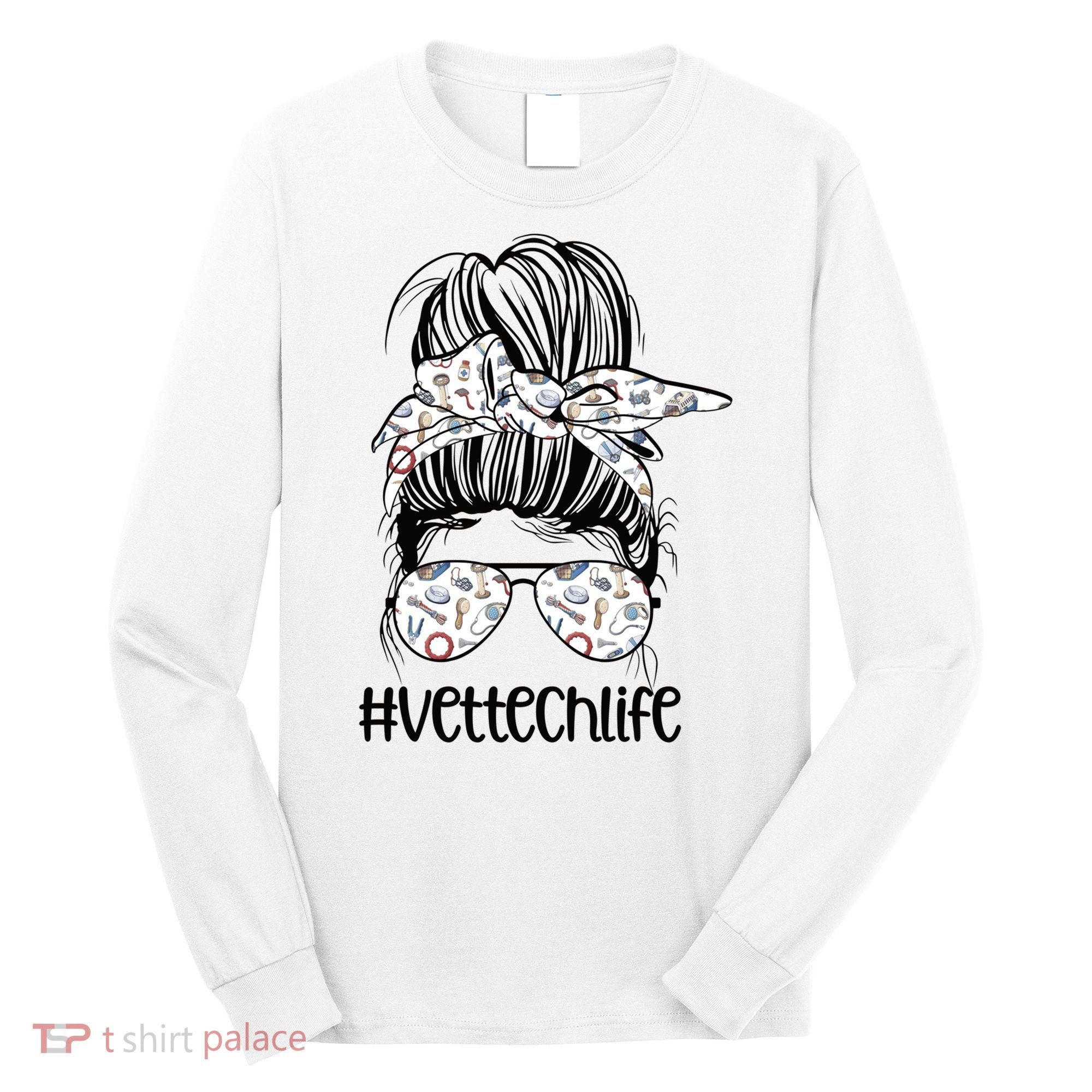 Vet Tech Life Messy Bun Veterinarian Vet Technician Gift Long Sleeve Shirt