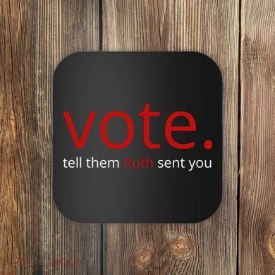 Vote Tell Them Ruth Sent You Funny Coaster