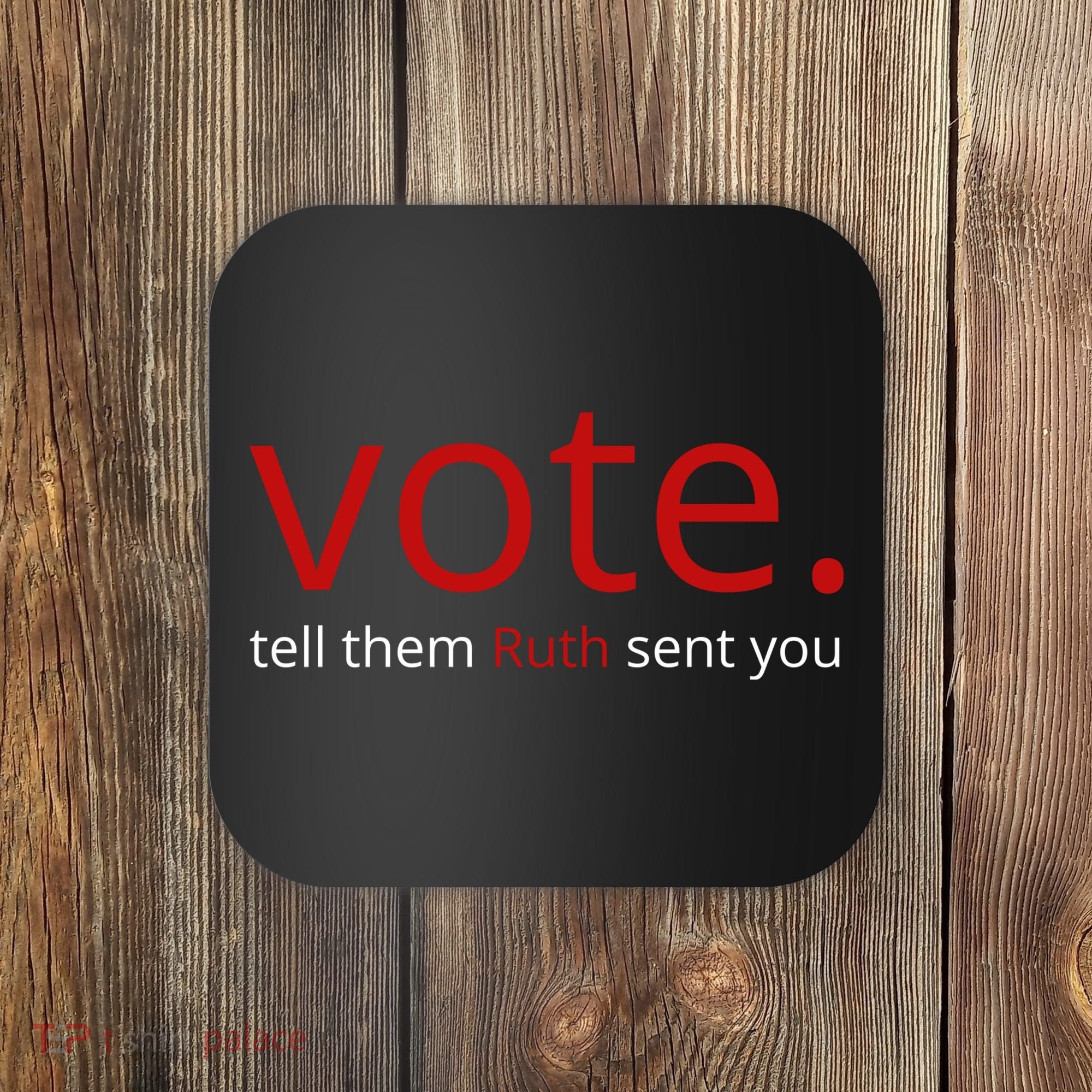 Vote Tell Them Ruth Sent You Funny Coaster