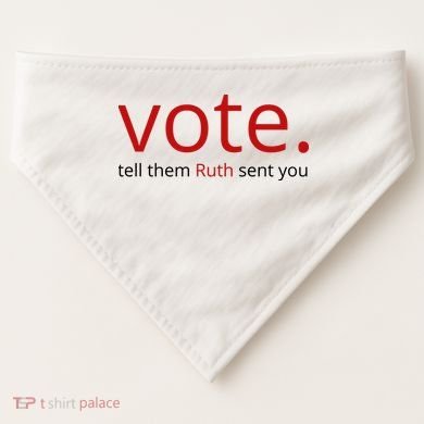 Vote Tell Them Ruth Sent You Funny USA-Made Doggie Bandana