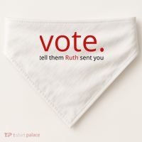 Vote Tell Them Ruth Sent You Funny USA-Made Doggie Bandana thumb 0