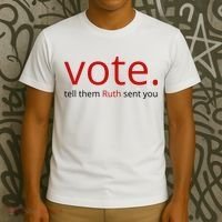 Vote Tell Them Ruth Sent You Funny T-Shirt thumb 3