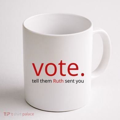 Vote Tell Them Ruth Sent You Funny Coffee Mug back