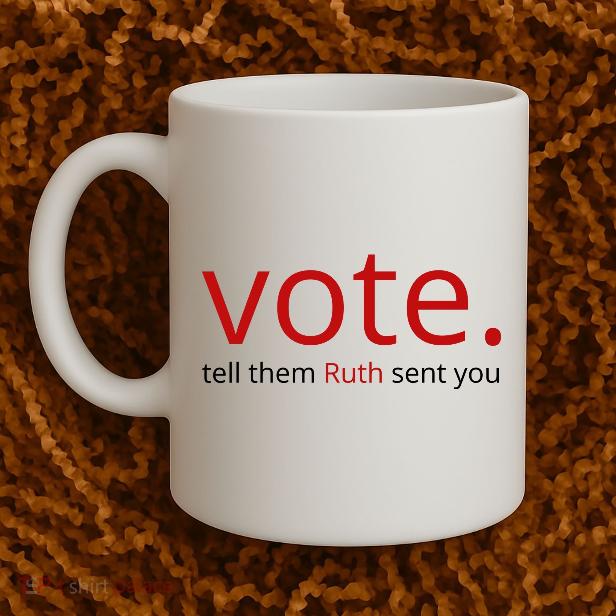 Vote Tell Them Ruth Sent You Funny Coffee Mug