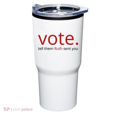Vote Tell Them Ruth Sent You Funny Tumbler