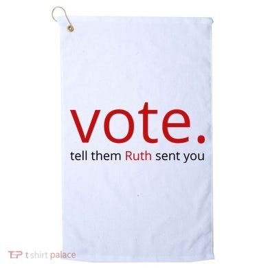 Vote Tell Them Ruth Sent You Funny Golf Towel