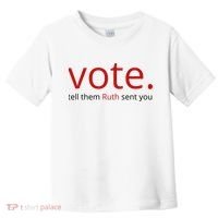 Vote Tell Them Ruth Sent You Funny Toddler T-Shirt thumb 0