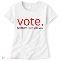 Vote Tell Them Ruth Sent You Funny Women's T-Shirt thumb 0