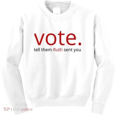 Vote Tell Them Ruth Sent You Funny Kids Sweatshirt