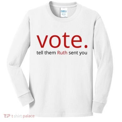 Vote Tell Them Ruth Sent You Funny Kids Long Sleeve Shirt